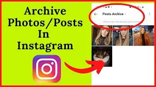 How to Archive Photos/Posts In Instagram