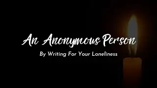 An anonymous person by Writing For Your Loneliness | Spoken Word Poetry