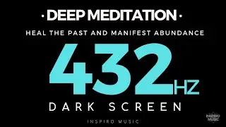 DEEP MEDITATION - DARK SCREEN - 432hz - HEAL THE PAST