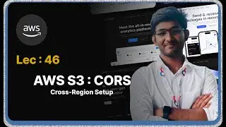 Lec : 46 - AWS S3 CORS Demo: Cross-Region Setup
