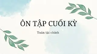 HuretewerJ | Toán tài chính | Ôn tập cuối kỳ 5 TTC