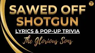 The Glorious Sons Sawed Off Shotgun (Song Lyrics & Pop-Up Trivia)