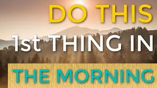 Do This First Thing In The Morning