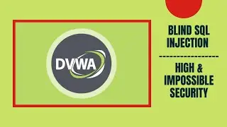 DVWA Blind Sql Injection | High & Impossible Security