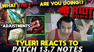 Tyler1 Reacts to 13.7 LoL Patch Notes