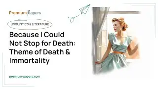 Because I Could Not Stop for Death: Theme of Death & Immortality - Essay Example
