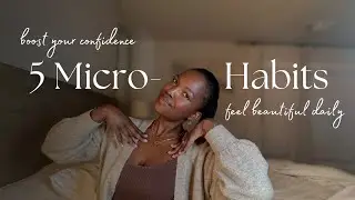5 Micro- Habits for Daily Confidence and Beauty: Becoming Your Best Self ❤️