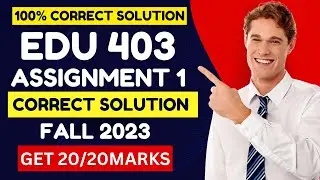 Edu403 Assignment No 1 Correct Solution 2023 |Edu 403 Assignment virtual university