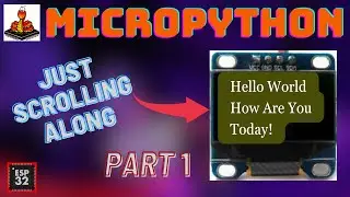 How To Use MicroPython To Scroll Text On The SSD1306 OLED Display With The ESP32 Part 1