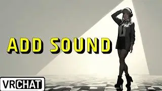 VRChat World Tutorial: Adding Audio, Sounds, and Music