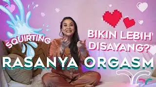 APA RASANYA ORGASM - Ep 7 SEXPLORATION