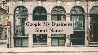 Add Your Google My Business Profile Short Name