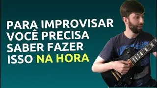 Para improvisar na guitarra você precisa fazer isso na hora | Thiago Guzzo