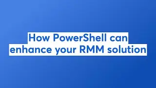 How PowerShell can enhance your RMM solution