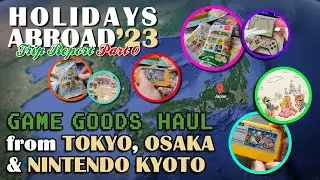 Holidays Abroad Trip Report ~ Game Goods Haul from Tokyo, Osaka & Nintendo Store KYOTO