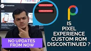 IS PIXEL EXPERIENCE CUSTOM ROM DISCONTINUED ? | NO MORE UPDATES | THE ANDROID RUSH