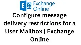7. Configure message delivery restrictions for a user mailbox | Exchange Online