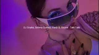 dj snake,selena gomez,cardi b,ozuna - taki taki (sped up)