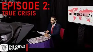 The Knews Today - Episode 2: True Crisis