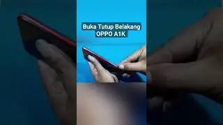 Cara Buka Tutup Belakang OPPO A1K