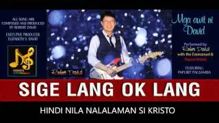 Sige lang Okey lang Composed & Produced by Robert David
