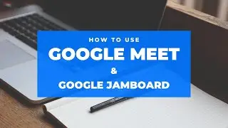 How to use Google Meet + Tips on using Google Jamboard