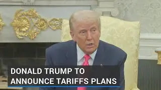 US President Donald Trump to announce tariffs plans