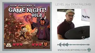 Level 254: Dom Palombi's Game Night! Vol. 2