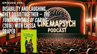 Ep075: Disability & Laughing, They Do Go Together — Fundamentals of Caring (2016) w/ Crissa Draper