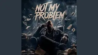 Not My Problem