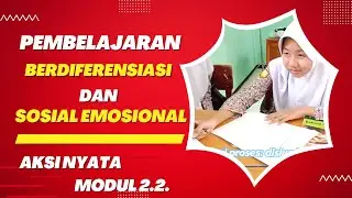 Pembelajaran Berdiferensiasi dan Berbasis Kompetensi Sosial Emosional | Aksi Nyata 2.2.