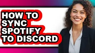 How to Sync Spotify to Discord - Easy Guide