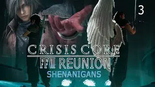 Crisis Core Reunion Shenanigans [PART 3]