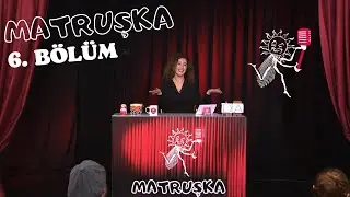MATRUŞKA - 6. Bölüm