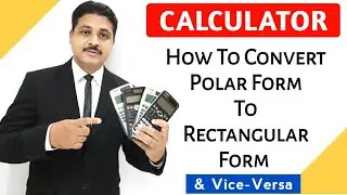 HOW TO CONVERT POLAR FORM TO RECTANGULAR FORM AND VICE VERSA USING CALCULATOR