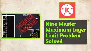 Kine Master Layer Limit Problem Solved