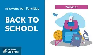 Answers for Families Webinar: Back to School | Boston Children's Hospital