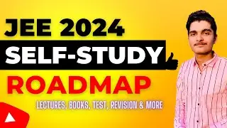 JEE Main & Advanced 2024 : Full Self Study Roadmap for Top Ranks || IIT JEE 2024 Best Strategy