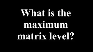 Tower of Fantasy - What is the maximum matrix level?