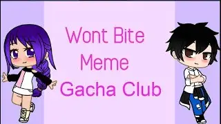 Won't Bite Meme | Gacha Club | Cuz I Nebula