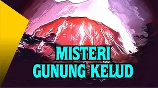 Misteri Gunung Kelud yang belum banyak diketahui