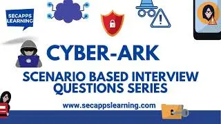 CyberArk Scenario Based Interview Question for Experienced-PAM Interview Question | SecApps Learning