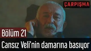 Çarpışma 21. Bölüm - Cansız Veli'nin Damarına Basıyor