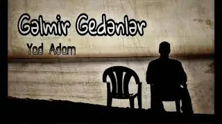 Yad Adam - Gəlmir Gedənlər (2018)