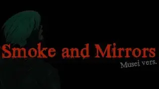 Smoke and Mirrors (Cover) | THANKS FOR 600 SUBS!! (YANDERE LOVE SONG)