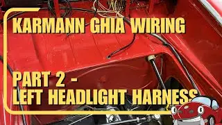 Karmann Ghia Wiring Part 2 - Left Headlight Harness