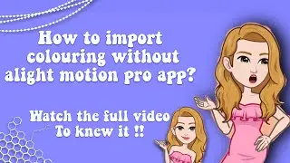 🌸::How to import colouring without alight motion pro app{in the free version}::Tutorials by khushi