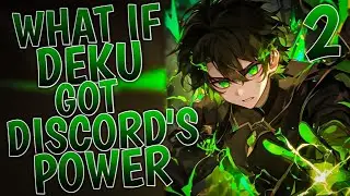 What If Deku Got Discord Power | Part 2