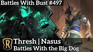 Battles With the Big Dog - Thresh Nasus - LoR Eternal Deck - Battles with Bust 