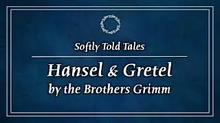ASMR // Softly Told Tales ♢ Hansel and Gretel ♢ For Relaxation & Sleep